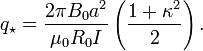
q_\star= \frac{2\pi B_0 a^2}{\mu_0 R_0 I} \left( \frac{1+\kappa^2}{2} \right).
