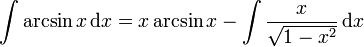 \int \arcsin x\,\mathrm{d}x = x \arcsin x - \int \frac{x}{\sqrt{1-x^2}}\,\mathrm{d}x