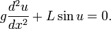  g\frac{d^2u}{dx^2} + L\sin u = 0. 