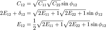 \begin{align}
C_{12}&=\sqrt{C_{11}}\sqrt{C_{22}}\sin\phi_{12}\\
2E_{12}+\delta_{12}&=\sqrt{2E_{11}+1}\sqrt{2E_{22}+1}\sin\phi_{12}\\
E_{12}&=\frac{1}{2}\sqrt{2E_{11}+1}\sqrt{2E_{22}+1}\sin\phi_{12}\end{align}\,\!