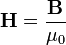 \mathbf{H}=\frac{\mathbf{B}}{\mu_0}