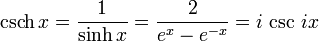 \operatorname{csch} x = \frac{1}{\sinh x} = \frac {2} {e^x - e^{-x}} = i\,\csc\,ix \!