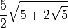 \frac{5}{2} \sqrt{5+2\sqrt{5}}
