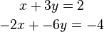 x + 3y = 2 \atop -2x + -6y = -4