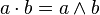 a\cdot b = a\land b