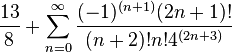frac{13}{8}+sum_{n=0}^{infty}frac{(-1)^{(n+1)}(2n+1)!}{(n+2)!n!4^{(2n+3)}}