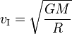 v_{\operatorname{I}} = \sqrt{\frac{GM}{R}}