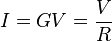  I=  {G} {V} = \frac{V}{R} 