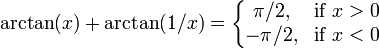 \arctan(x)+\arctan(1/x)=\left\{\begin{matrix} \pi/2, & \mbox{if }x > 0 \\  -\pi/2, & \mbox{if }x < 0 \end{matrix}\right.