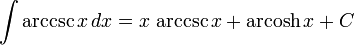 \int \arccsc{x} \, dx = x \, \arccsc{x} + \operatorname{arcosh} \, x + C