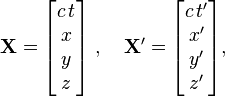 
\mathbf{X} = \begin{bmatrix}
c\,t \\ x \\ y \\ z
\end{bmatrix}\ , \quad \mathbf{X}' = \begin{bmatrix}
c\,t' \\ x' \\ y' \\ z'
\end{bmatrix}, 
