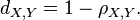 d_{X,Y}=1-\rho_{X,Y}.