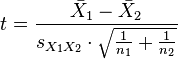 t = \frac{\bar {X}_1 - \bar{X}_2}{s_{X_1X_2} \cdot \sqrt{\frac{1}{n_1}+\frac{1}{n_2}}}