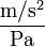 \frac{\mathrm{m}/\mathrm{s}^2}{\mathrm{Pa}}