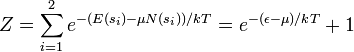 Z = \sum_{i = 1} ^2 e^{ -( E(s_i) - \mu N(s_i) ) / kT}  =  e^{ -( \epsilon - \mu ) / kT} + 1