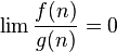 \lim{} \frac{f(n)}{g(n)} = 0