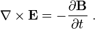 \nabla \times {\mathbf  {E}}=-{\frac  {\partial {\mathbf  {B}}}{\partial t}}\ .