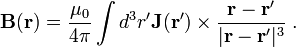 \mathbf{B}(\mathbf{r}) = \frac{\mu_0}{4\pi} \int d^3r' \mathbf{J}(\mathbf{r}')\times \frac{\mathbf{r}-\mathbf{r}'}{|\mathbf{r}-\mathbf{r}'|^3} \; .