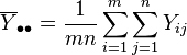 \overline {
Y}
_ {
\bulet\bulet}
= \frac {
1}
{
mn}
\sum_ {
i 1}
^m\sum_ {
j 1}
^ n Y_ {
ij}