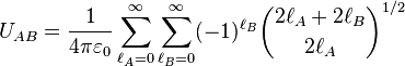 
U_{AB} = \frac{1}{4\pi\varepsilon_0} \sum_{\ell_A=0}^\infty \sum_{\ell_B=0}^\infty (-1)^{\ell_B} \binom{2\ell_A+2\ell_B}{2\ell_A}^{1/2} \,
