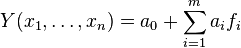  Y(x_1,\dots,x_n)=a_0+\sum\limits_{i = 1}^m a_i f_i