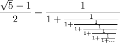  \frac{\sqrt{5} -1}{2} = \frac{1}{1 + \frac{1}{1 + \frac{1}{1 + \frac{1}{1 + \frac{1}{1 + \frac{1}{1 + ...}}}}}} 