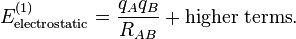  E^{(1)}_\mathrm{electrostatic} = \frac{q_A q_B}{R_{AB}} + \hbox{higher terms}. 