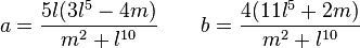 a=\frac{5 l (3 l^5-4 m)}{m^2+l^{10}}\qquad b=\frac{4(11 l^5+2 m)}{m^2+l^{10}}