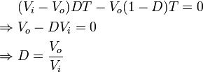 \begin{align}
               &(V_i-V_o)DT -V_o(1-D)T = 0\\
 \Rightarrow\; &V_o - DV_i = 0\\
 \Rightarrow\; &D = \frac{V_o}{V_i}
\end{align}