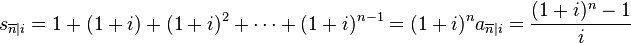 s_ {
\overline n|
mi}
= 1 + (1+i) + (1+i)^ 2-+ \cdots + (1+i)^ {
n}
= (1+i)^ n-a_ {
\overline n|
mi}
= \frac {
(1+i)^ n}
{
mi}