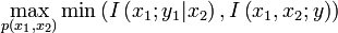 \maks _ {
{
p (ks_ {
1}
, ks_ {
2}
)
}
}
\min \left (I\left (ks_ {
1}
;
i_ {
1}
|
ks_ {
2}
\right), I\left (ks_ {
1}
, ks_ {
2}
;
i\right) \right)