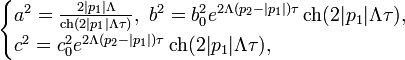 \begin{cases}a^2=\frac{2|p_1|\Lambda}{\operatorname{ch}(2|p_1|\Lambda\tau)},\ b^2=b_0^2e^{2\Lambda(p_2-|p_1|)\tau}\operatorname{ch}(2|p_1|\Lambda\tau),\\
c^2=c_0^2e^{2\Lambda(p_2-|p_1|)\tau}\operatorname{ch}(2|p_1|\Lambda\tau),\end{cases}