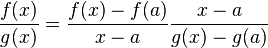 frac{f(x)}{g(x)} = frac{f(x) - f(a)}{x-a}frac{x - a}{g(x) - g(a)}