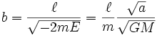 b=\frac{\ell}{\sqrt{ - 2mE}}=\frac{\ell}{m}\frac{\sqrt{a}}{\sqrt{GM}}\,\!