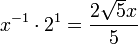 x^{-1} cdot 2^1 = frac{2 sqrt{5}x}{5}