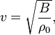 v = \ sqrt {\ frac {B} {\ rho_0}}, \,