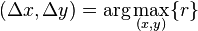 \ (\Delta x, \Delta y) = \arg \max_{(x, y)}\{r\}