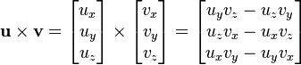  \mathbf{u} \times \mathbf{v} = 
\begin{bmatrix} u_x\\ u_y\\ u_z \end{bmatrix} \times
\begin{bmatrix} v_x\\ v_y\\ v_z \end{bmatrix} =
\begin{bmatrix} u_yv_z-u_zv_y\\ u_zv_x-u_xv_z\\ u_xv_y-u_yv_x \end{bmatrix}
