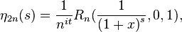 \eta_ { 2n} (s) = \frac { 1} { n^ { ĝi} } R_n (\frac { 1} { { (1-x)} ^'oj} , 0,1),