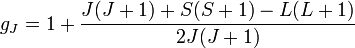  g_J = 1 + \frac{J(J+1)+S(S+1)-L(L+1)}{2J(J+1)} 