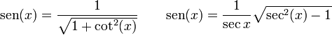 \operatorname{sen}(x) = \frac {1} {\sqrt{1+\cot^2(x)}}
\qquad \operatorname{sen}(x) = \frac{1} {\sec{x}} \sqrt{\sec^2(x)-1}
