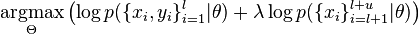 \underset{\Theta}{\operatorname{argmax}}\left( \log p(\{x_i,y_i\}_{i=1}^l | \theta) + \lambda \log p(\{x_i\}_{i=l+1}^{l+u}|\theta)\right) 