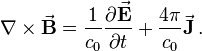 \nabla \times \vec\mathbf{B} = \frac {1}{c_0} \frac{\partial \vec \mathbf{E}} {\partial t} + \frac {4 \pi} {c_0} \vec \mathbf{J} \, . 