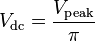 V_\mathrm {dc} = \frac{V_\mathrm {peak}}{\pi}