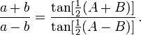 \frac{a+b}{a-b} = \frac{\tan[\frac{1}{2}(A+B)]}{\tan[\frac{1}{2}(A-B)]}\,.