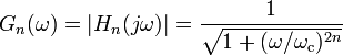  G_n(\omega) = \left | H_n(j \omega) \right | = {1 \over \sqrt{ 1 + (\omega / \omega_\mathrm{c}) ^ {2 n}} } 