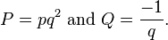 P = pq^2 \tekst {
kaj}
Q = \frac {
- 1}
{
q}
.
'\' 