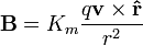  \mathbf{B} =
        K_m \frac{ q \mathbf{v} \times \mathbf{\hat{r}}}{r^2} 