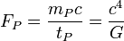 F_P = \frac{m_P c}{t_P} = \frac{c^4}{G} 