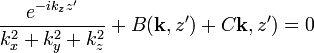 \frac{e^{-ik_z z'}}{k_x^2+k_y^2+k_z^2} +B(\mathbf{k},z')+C\mathbf{k},z')=0